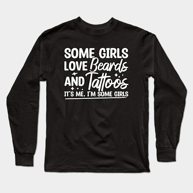 Some Girls Love Beards And Tattoos Long Sleeve T-Shirt by Blonc